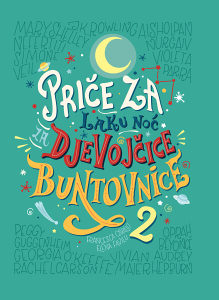 Knjiga: Priče za laku noć za djevojčice buntovnice 2 - 100 priiča o izvanrednim ženama, pisac: Eelena Favili, Francesca Cavallo, Književnost, Biografije, Priručnici