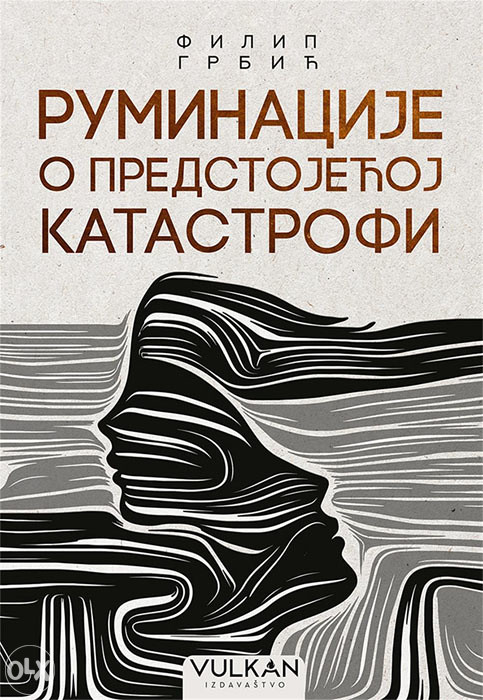 Knjiga: Ruminacije o predstojećoj katastrofi, pisac: Filip Grbić, Književnost, Romani